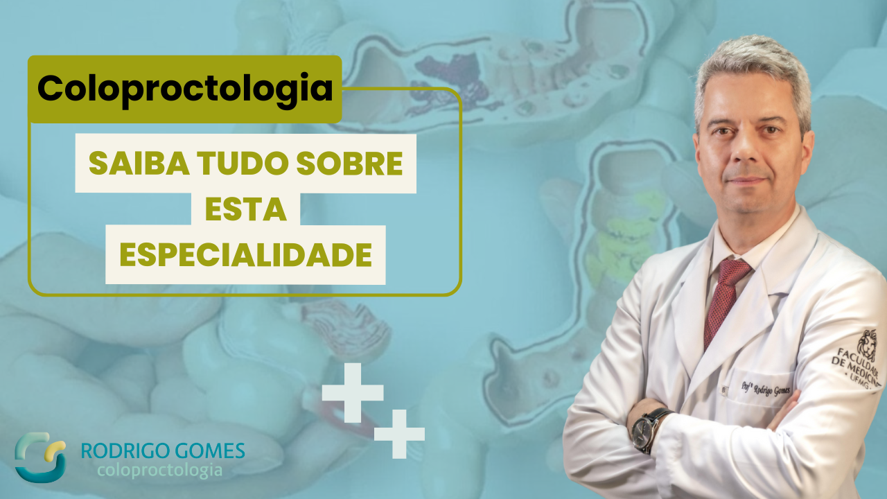 Coloproctologia saiba tudo sobre esta especialidade