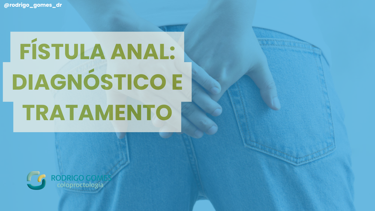 Fístula anal: como é o diagnóstico e o tratamento