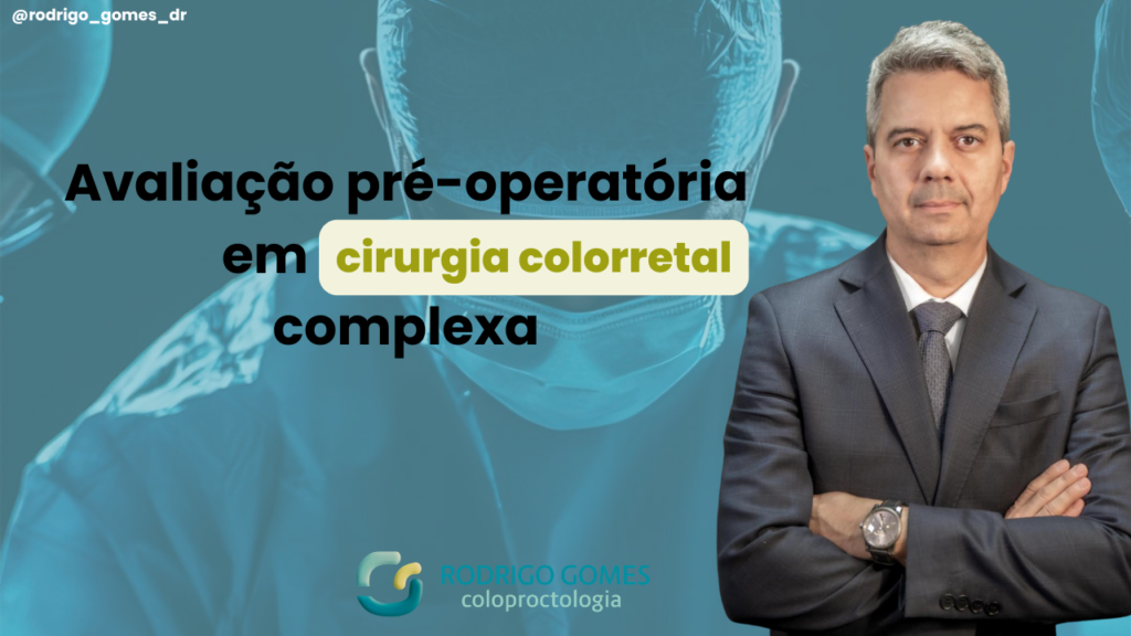 Avaliação pré-operatória em cirurgia colorretal complexa