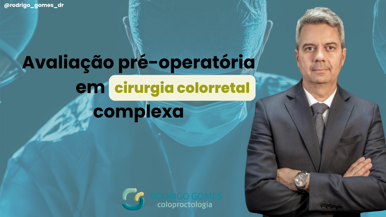 Avaliação pré-operatória em cirurgia colorretal complexa
