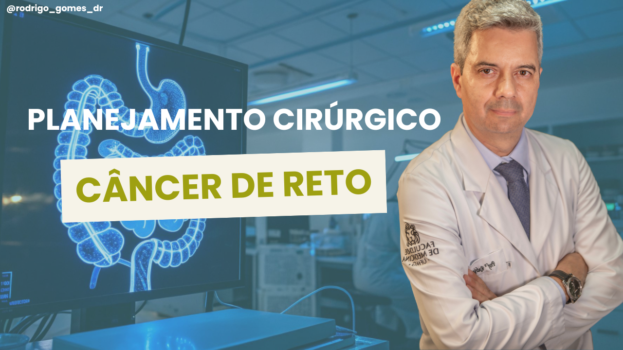Planejamento cirúrgico no câncer de reto da ressonância à estratégia operatória